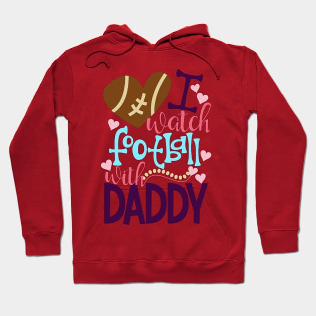 Cute And Colorful I Watch Football With Daddy Hoodie by ROSHARTWORK